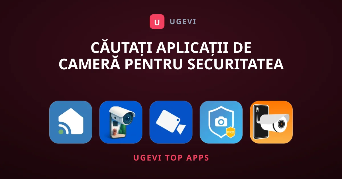 Căutați Aplicații de Cameră pentru Securitatea Locuinței?